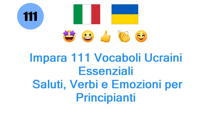 Impara 111 Vocaboli Ucraini Essenziali: Saluti, Verbi e Emozioni per Principianti